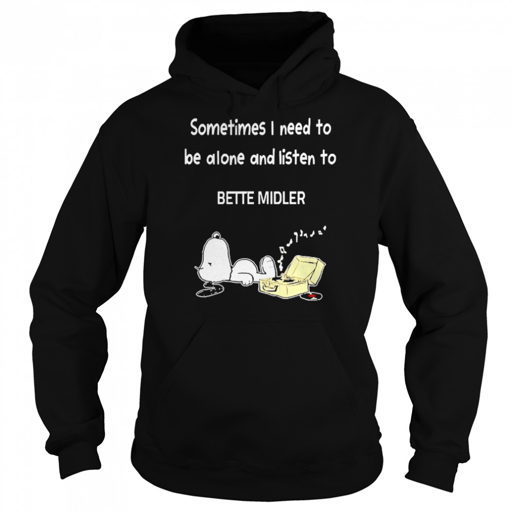Snoopy Sometimes I Need To Be Alone And Listen To Bette Midler  Unisex Hoodie
