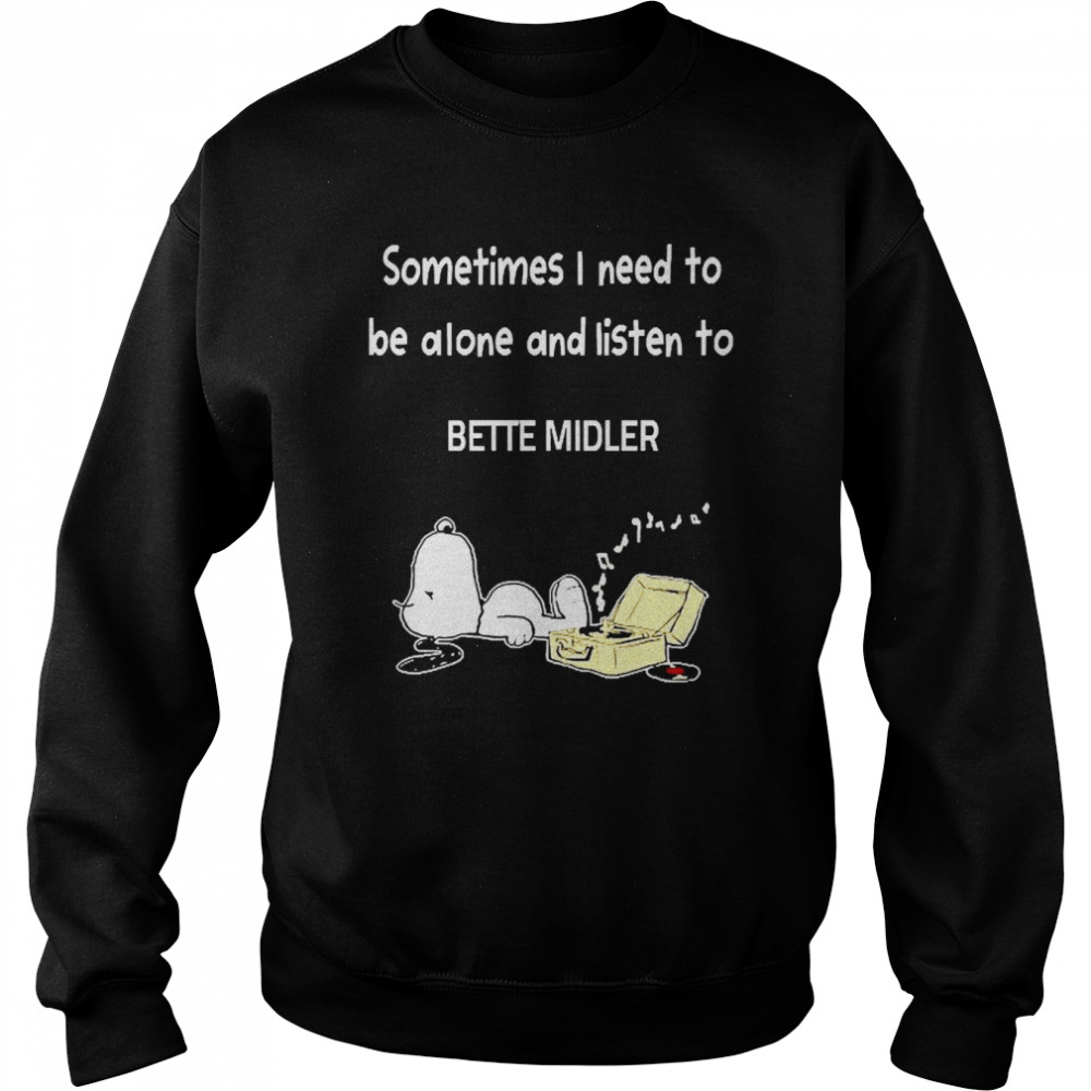 Snoopy Sometimes I Need To Be Alone And Listen To Bette Midler  Unisex Sweatshirt