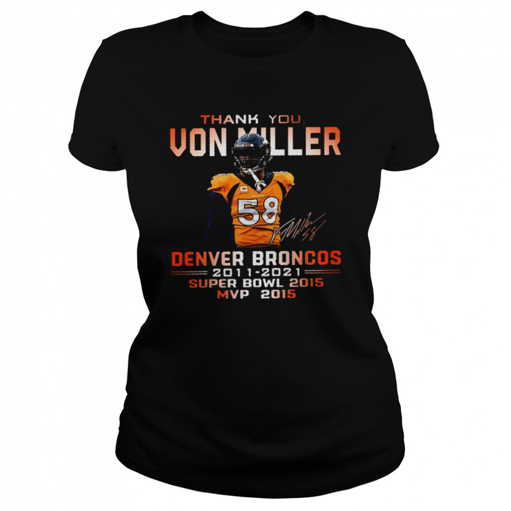 Thank You Von Miller Denver Broncos 2011 2021 Super Bowl 2015 Mvp 2015 Shirt Classic Women'S T-Shirt