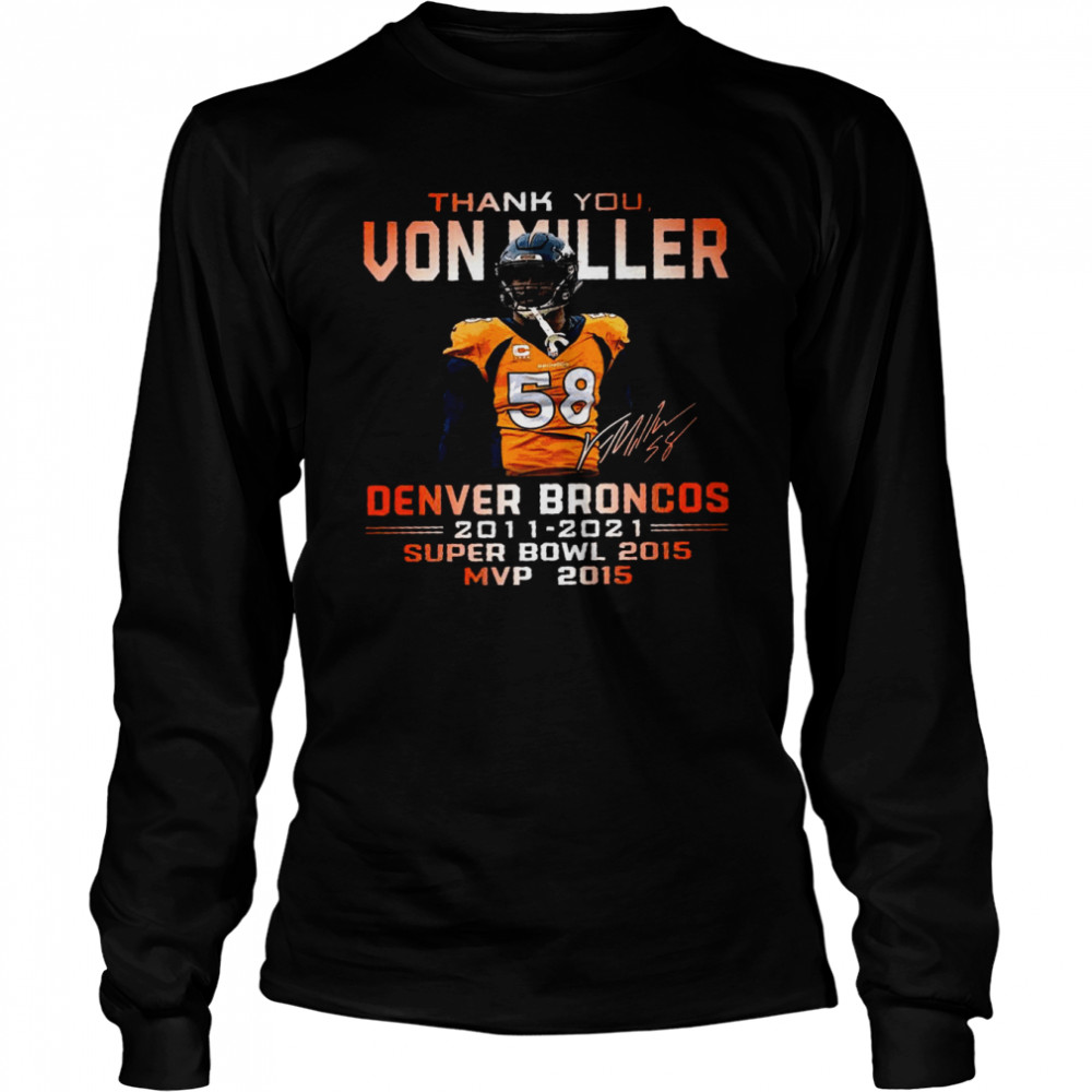 Thank You Von Miller Denver Broncos 2011 2021 Super Bowl 2015 Mvp 2015 Shirt Long Sleeved T Shirt