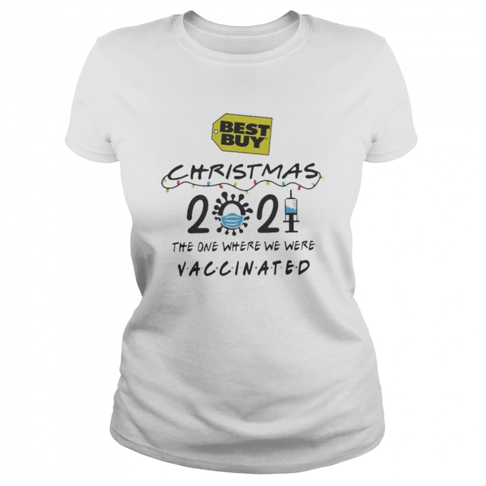 Best Buy Christmas 2021 The One Where We Were Vaccinated Shirt Classic Womens T Shirt