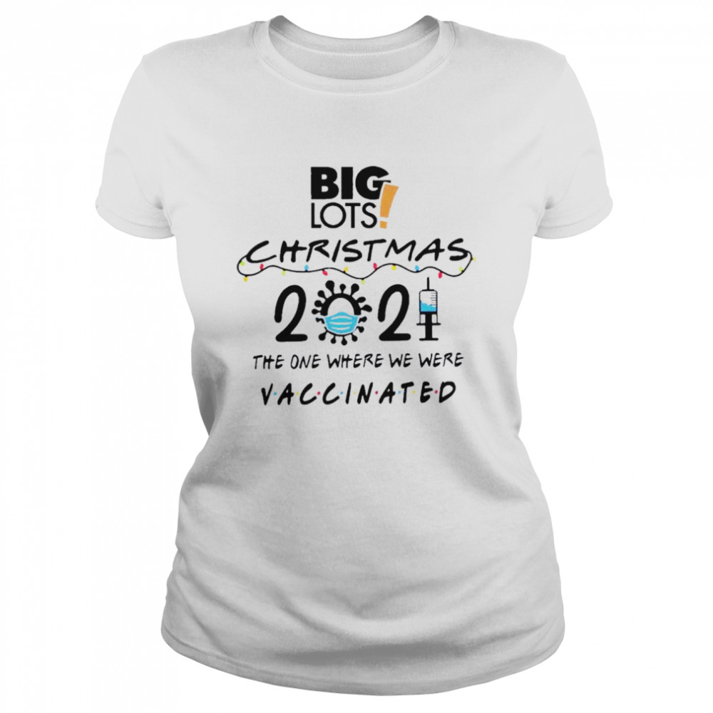 Big Lots Christmas 2021 The One Where We Were Vaccinated Shirt Classic Womens T Shirt