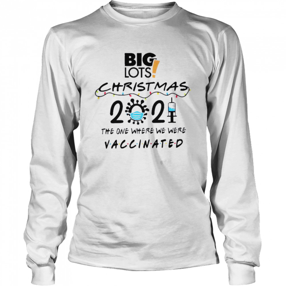 Big Lots Christmas 2021 The One Where We Were Vaccinated Shirt Long Sleeved T Shirt