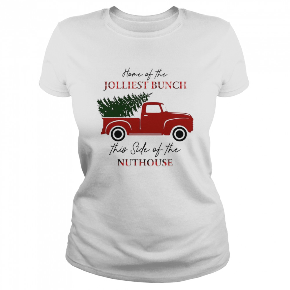 Home Of The Jolliest Bunch This Side Of The Nuthouse Shirt Classic Women'S T-Shirt
