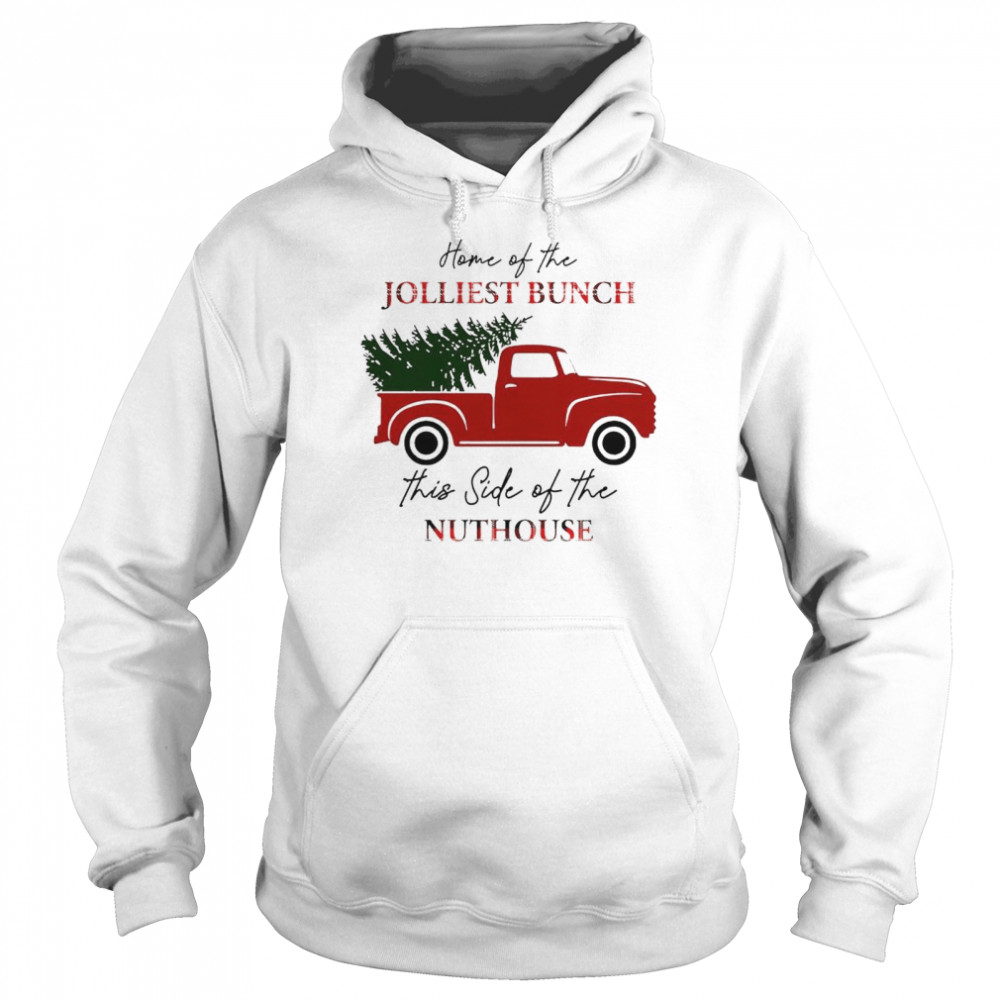 Home Of The Jolliest Bunch This Side Of The Nuthouse Shirt Unisex Hoodie