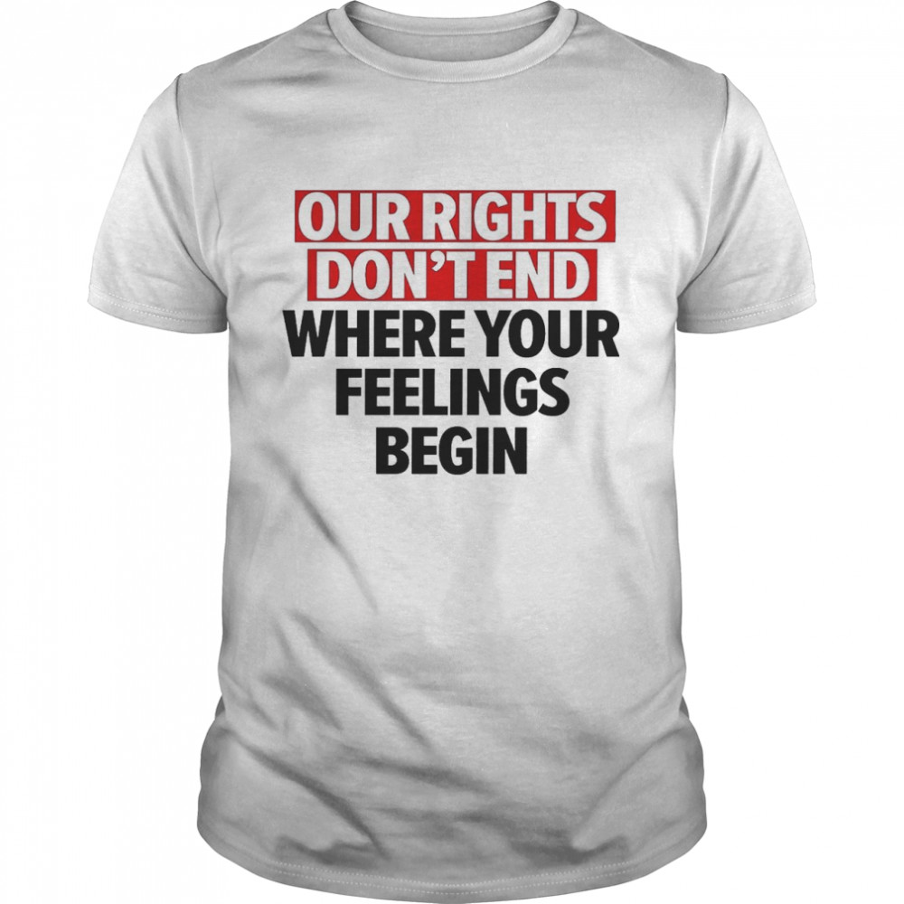 Our rights don’t end where your feelings begin shirt Classic Men's T-shirt