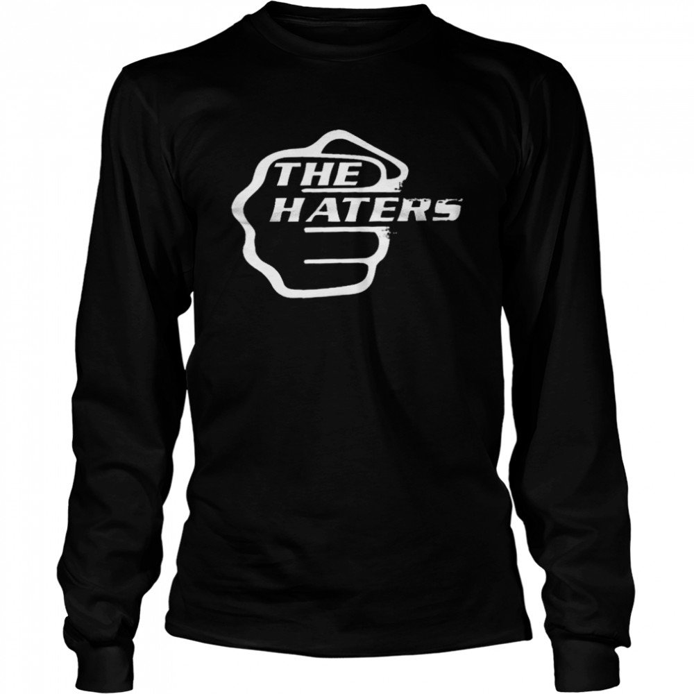 The Haters Shirt Long Sleeved T Shirt