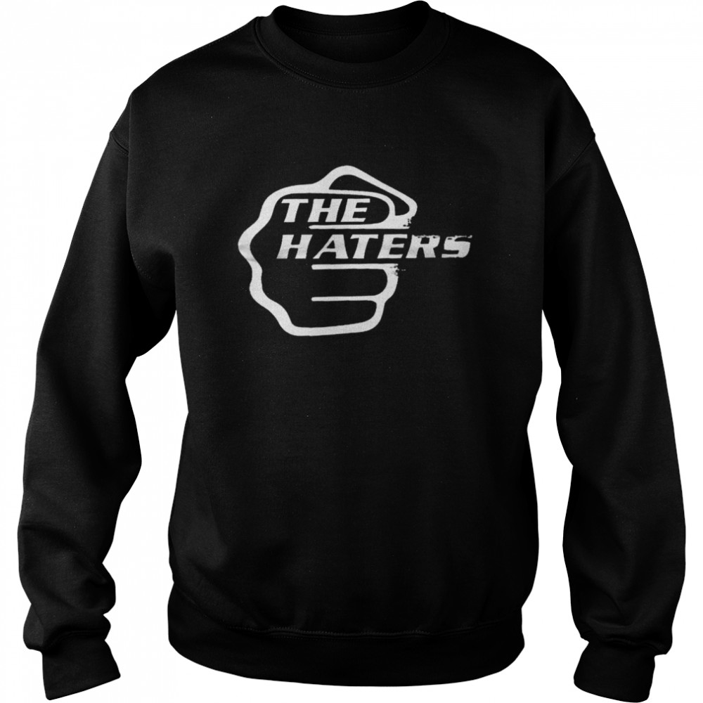 The Haters Shirt Unisex Sweatshirt