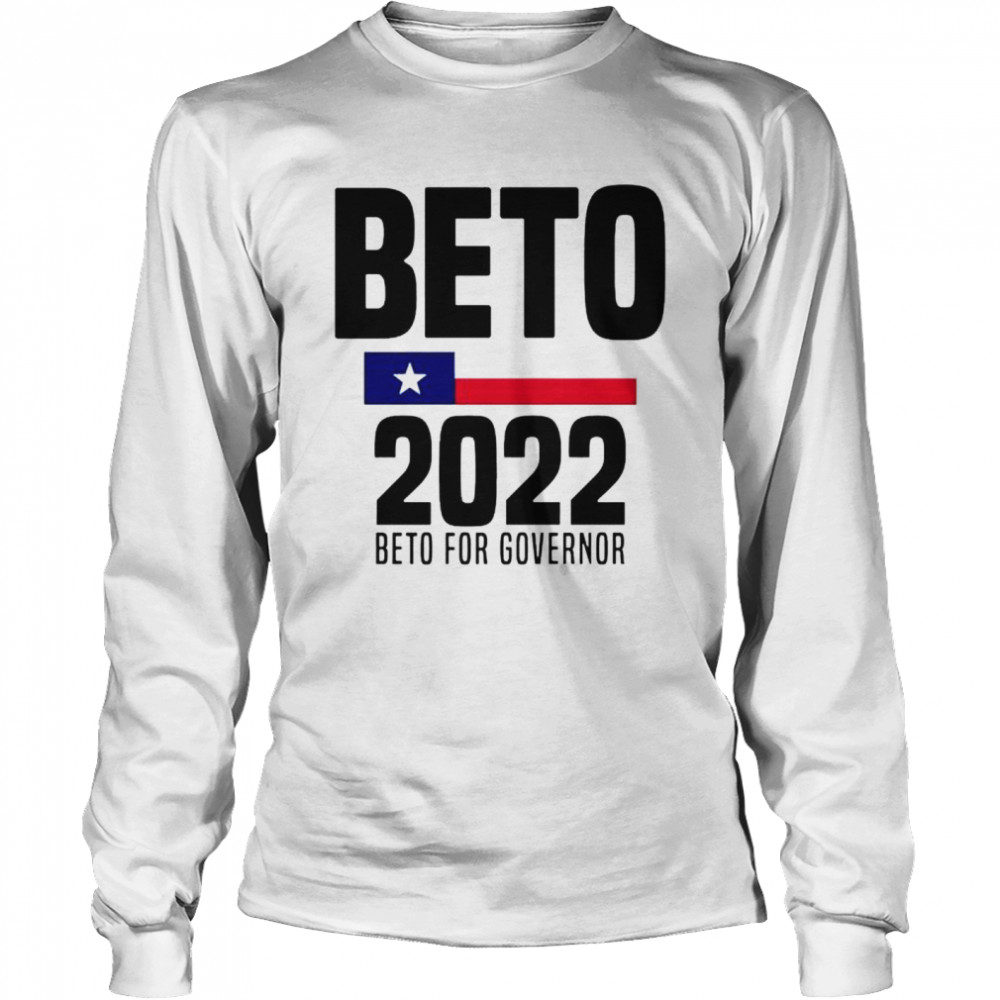 Beto 2022 Beto For Governor Shirt Long Sleeved T-Shirt