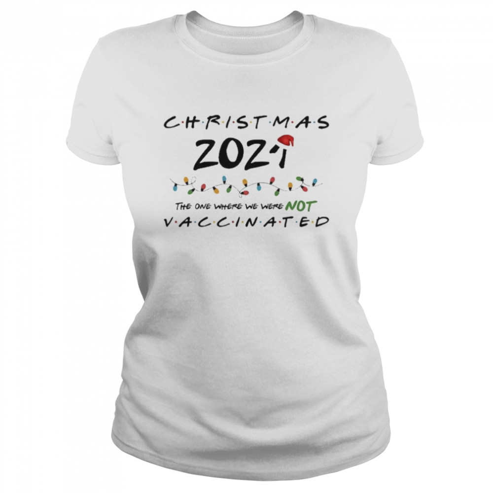 Christmas The One Where We Were Not Vaccinated Classic Womens T Shirt