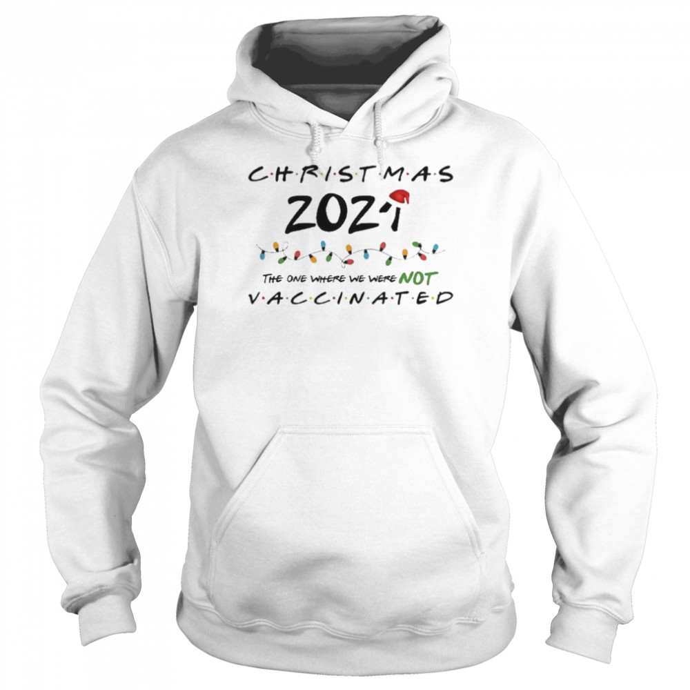 Christmas The One Where We Were Not Vaccinated Unisex Hoodie