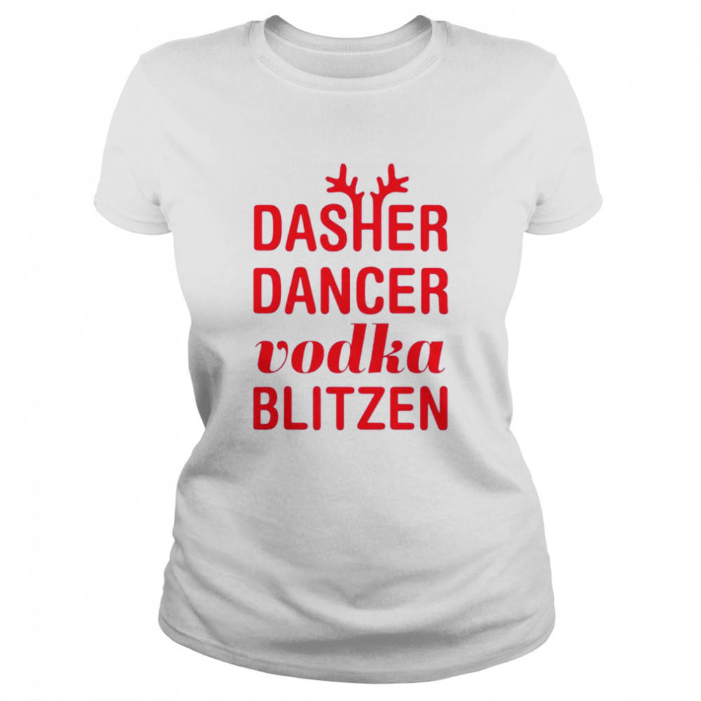 Dasher Dancer Vodka Blitzen Christmas Shirt Classic Womens T Shirt