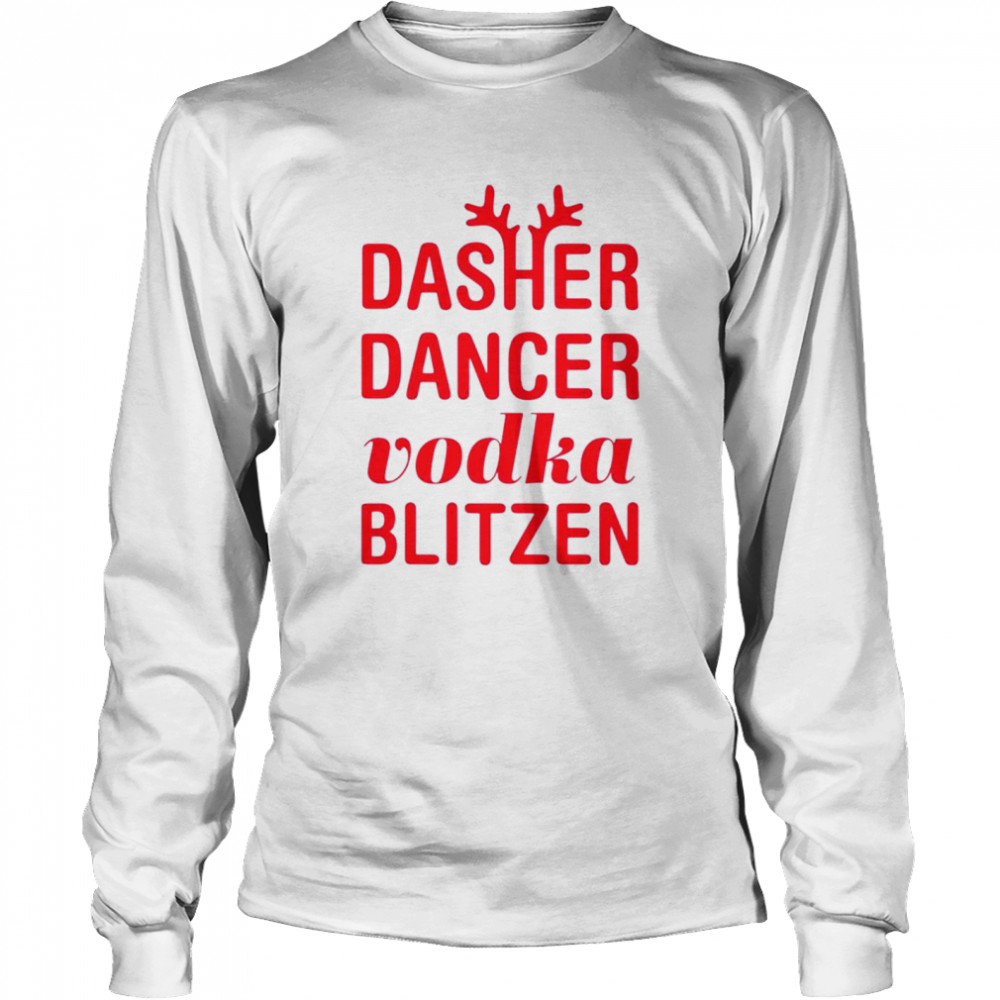Dasher Dancer Vodka Blitzen Christmas Shirt Long Sleeved T Shirt