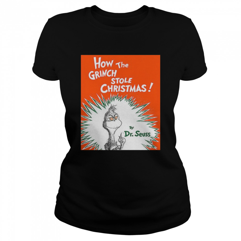 How The Grinch Stole By Dr Seuss Christmas Shirt Classic Womens T Shirt