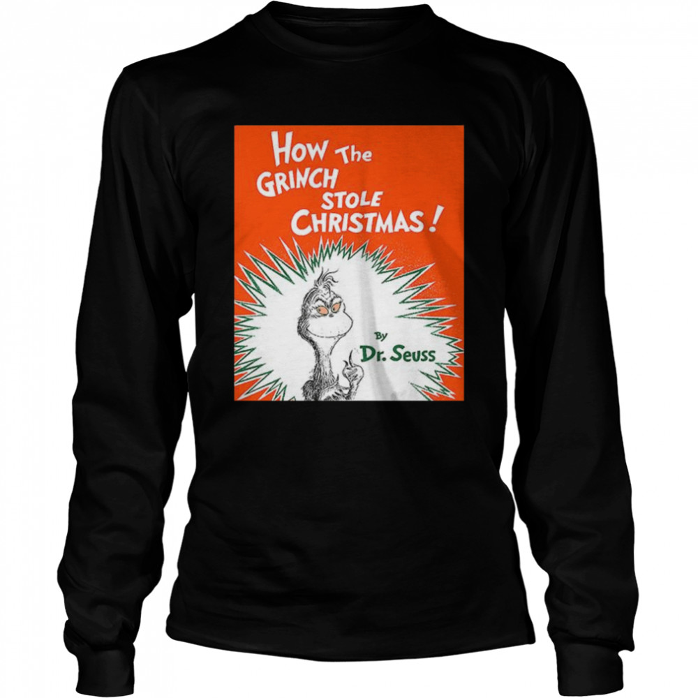 How The Grinch Stole By Dr Seuss Christmas Shirt Long Sleeved T Shirt