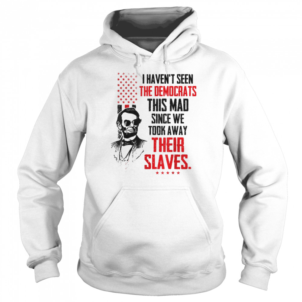 I Haven’t Seen The Democrats This Mad Since Slaves  Unisex Hoodie