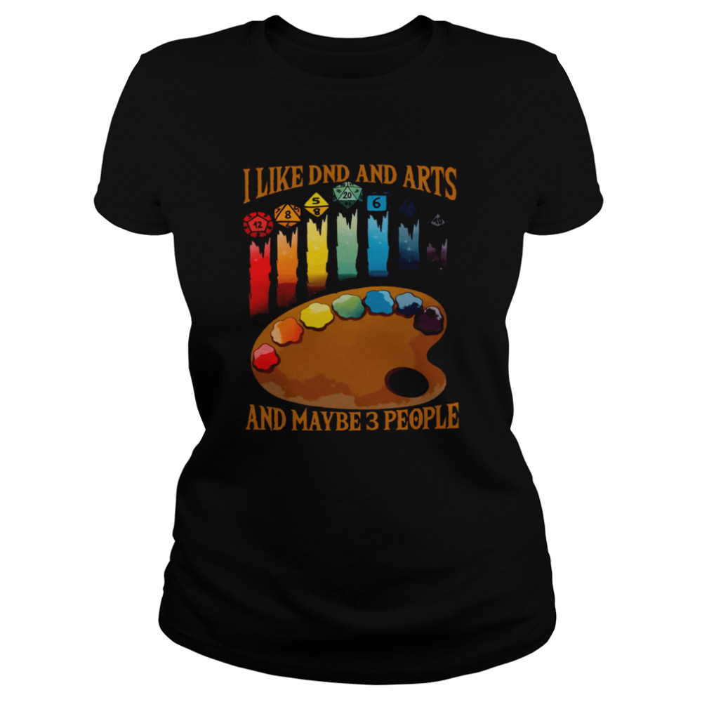 I Like DND And Arts And Maybe 3 People  Classic Women's T-shirt