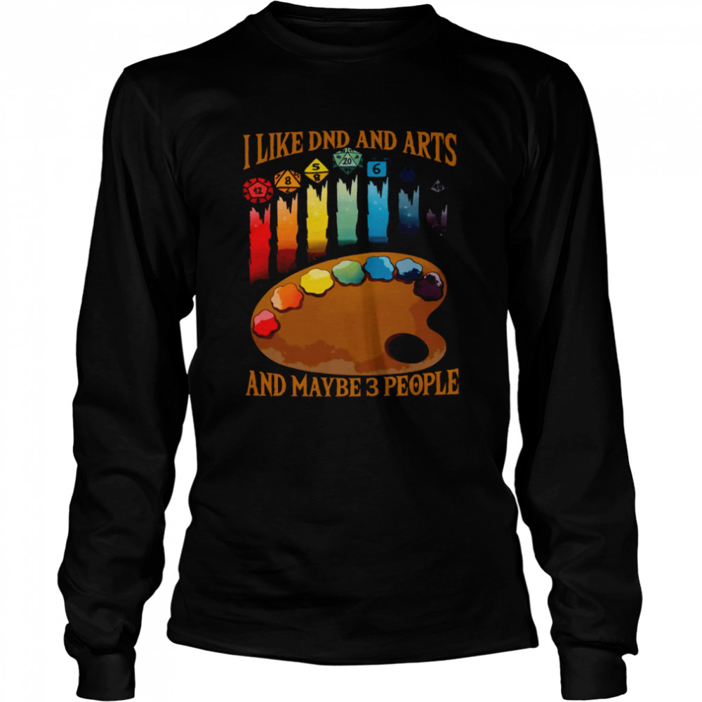 I Like DND And Arts And Maybe 3 People  Long Sleeved T-shirt