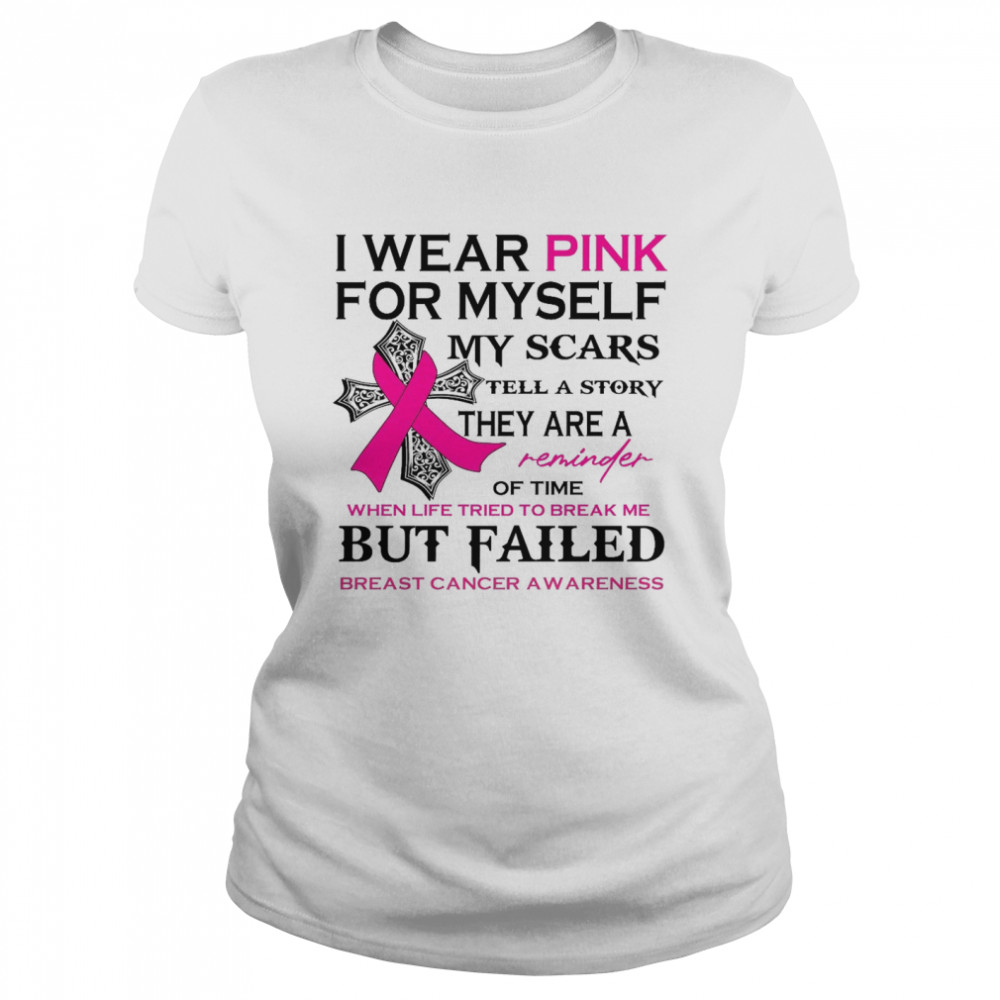 I Wear Pink For Myself My Scars Tell A Story They Are A Reminder Of Time Shirt Classic Womens T Shirt