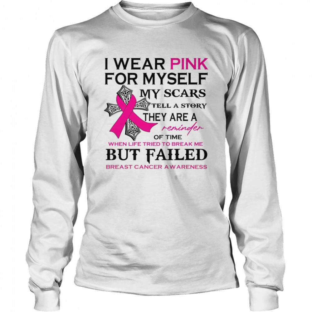 I Wear Pink For Myself My Scars Tell A Story They Are A Reminder Of Time Shirt Long Sleeved T-Shirt