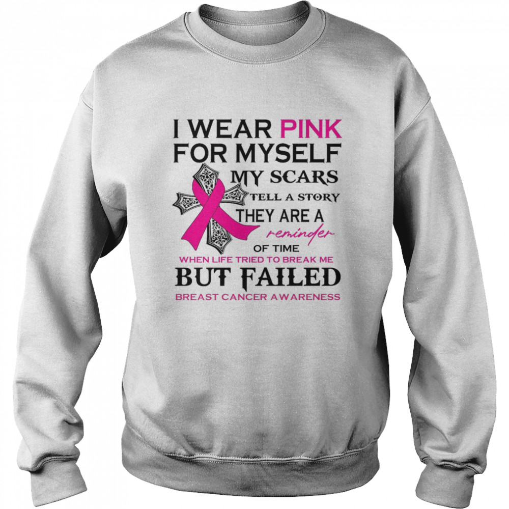 I wear pink for myself my scars tell a story they are a reminder of time shirt Unisex Sweatshirt
