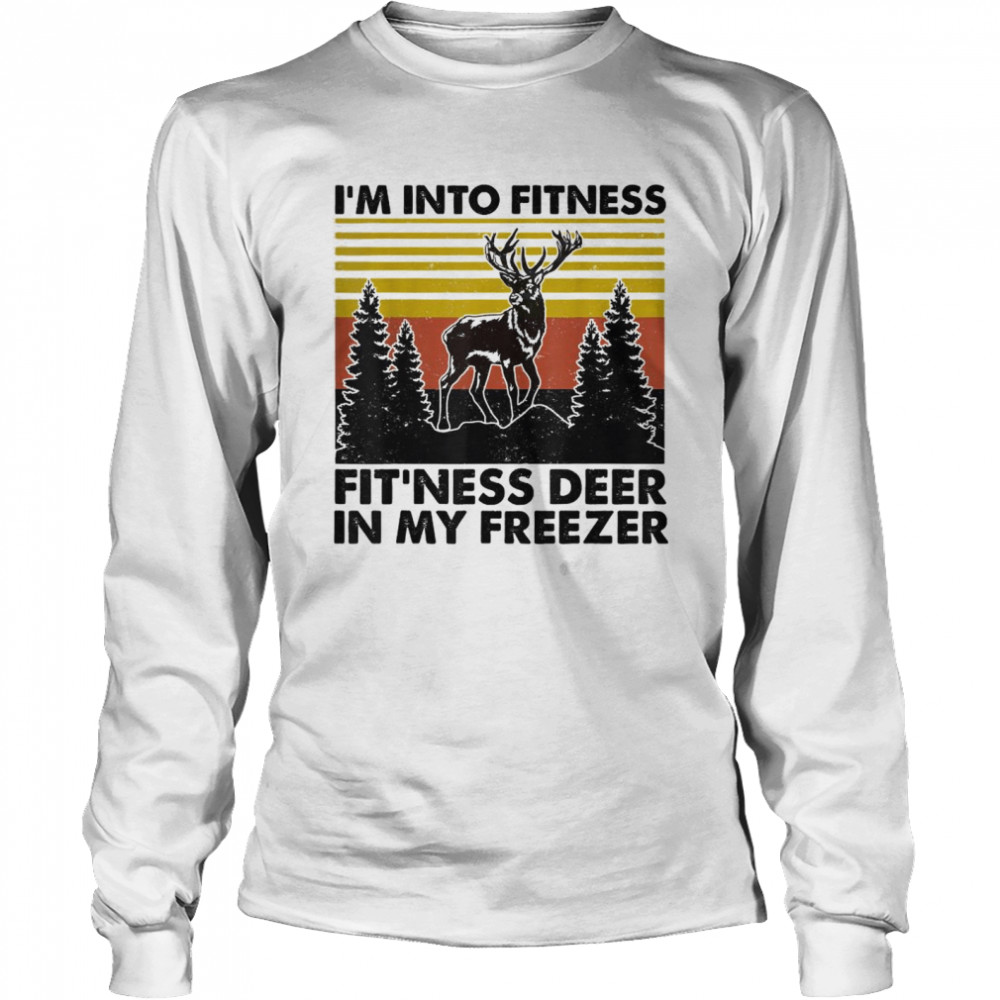 I’m Into Fitness Fit’ness Deer In My Freezer Hunting Lovers T- Long Sleeved T-Shirt