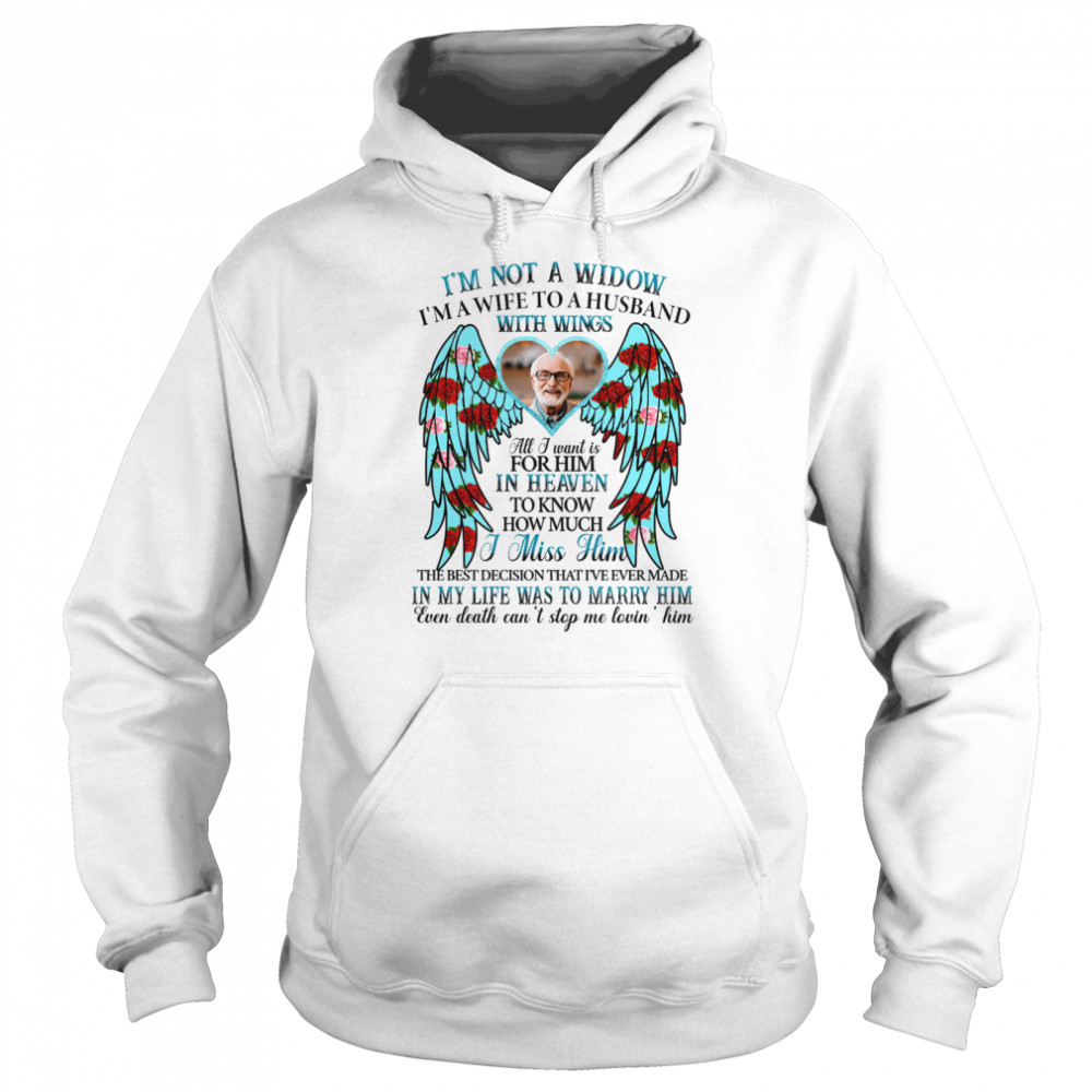 Im Not A Widow Im A Wife To Husband With Wings All I Want Is For Him In Heaven Shirt Unisex Hoodie