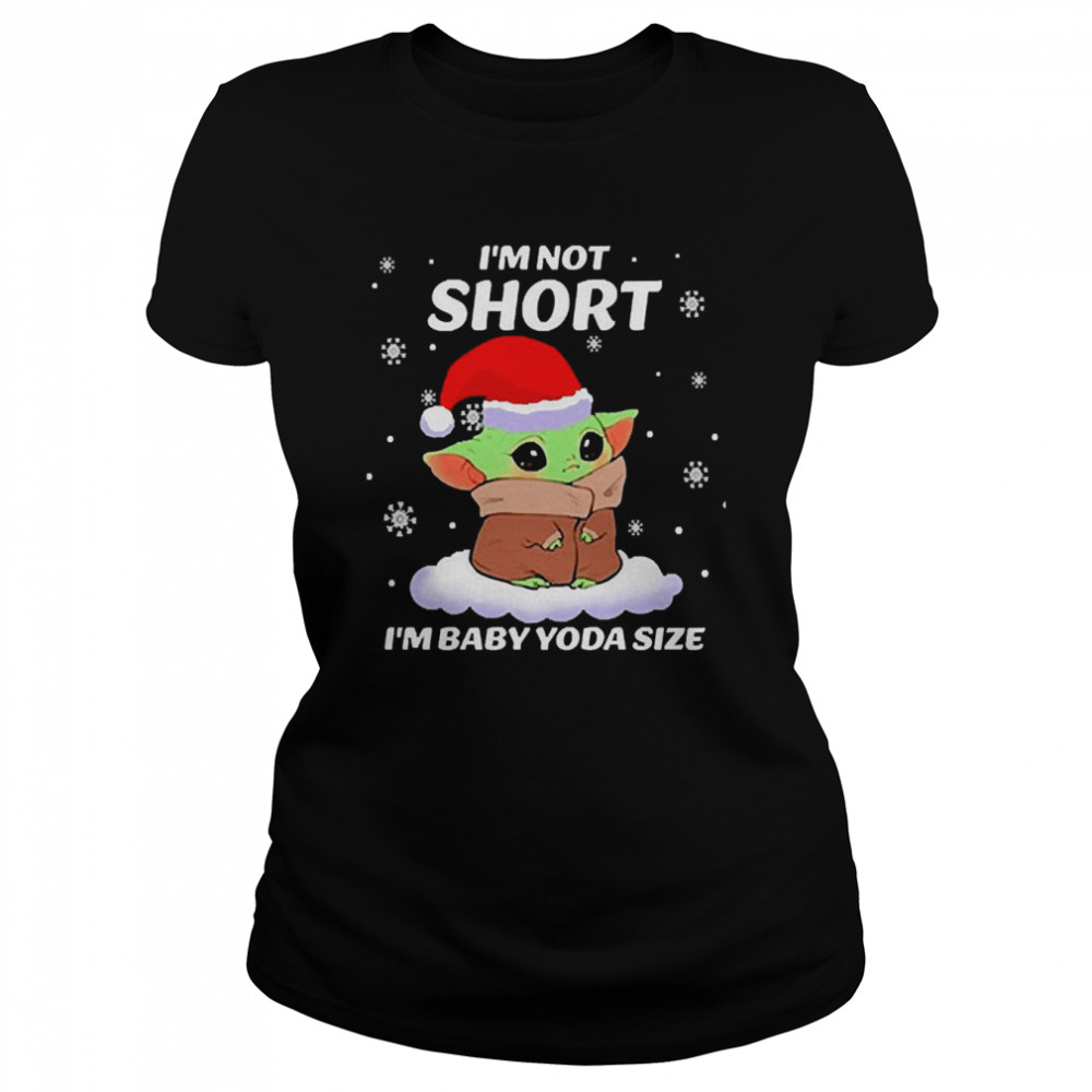 Im Not Short Im Baby Yoda Size Shirt Classic Womens T Shirt