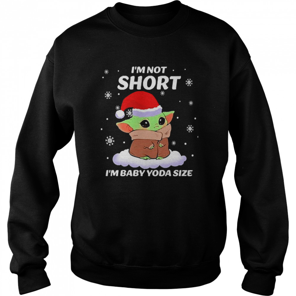 I’m Not Short I’m Baby Yoda Size Shirt Unisex Sweatshirt