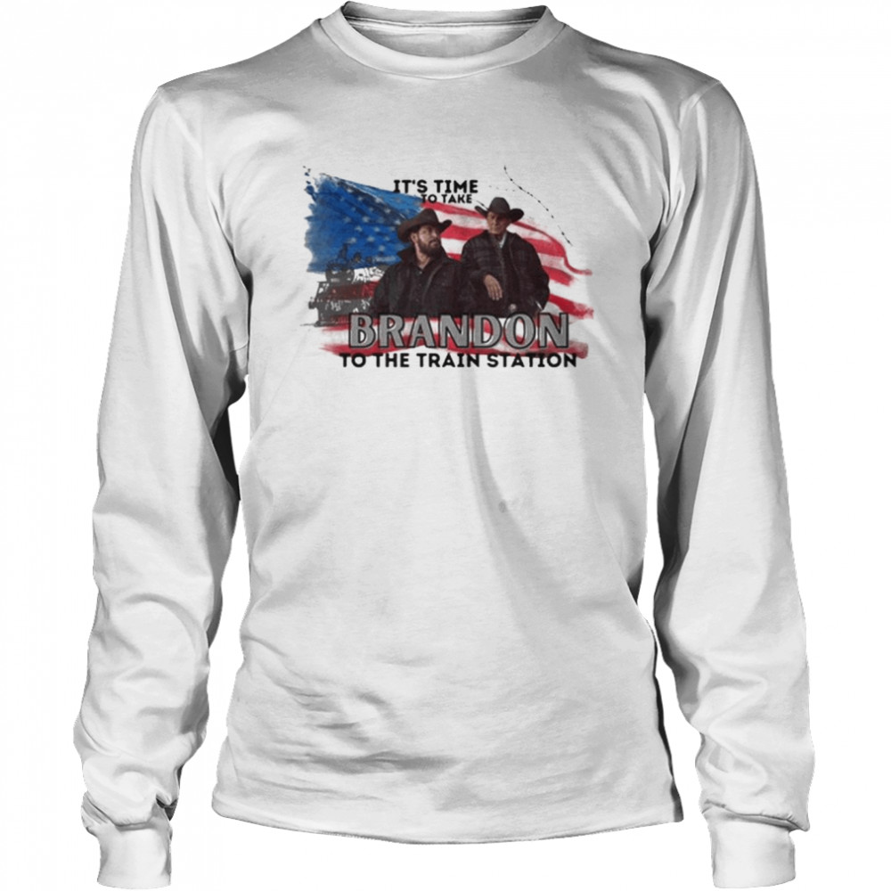 It’s Time To Take Brandon To The Train Station Shirt Long Sleeved T-Shirt