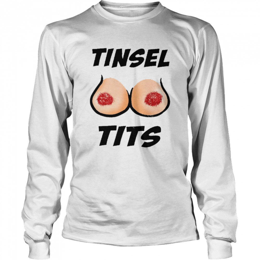 Jingle Balls Tinsel Tits Shirt Long Sleeved T-Shirt