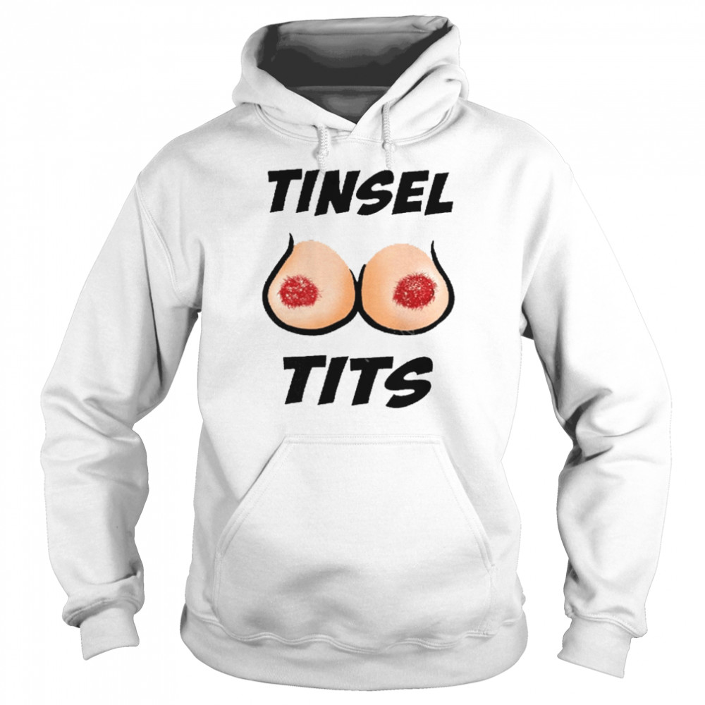 Jingle Balls Tinsel Tits Shirt Unisex Hoodie