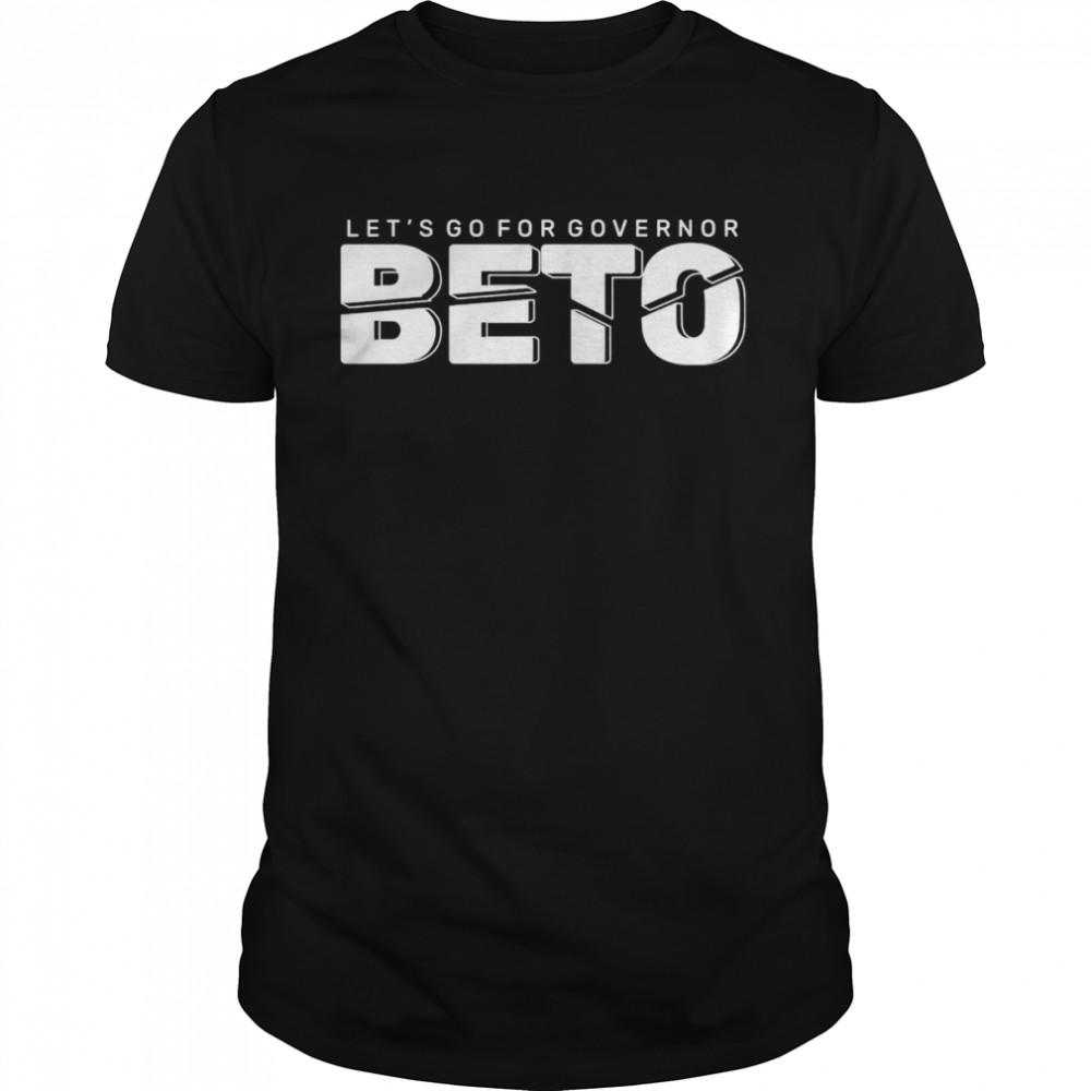 Let’s Go For Governor Beto 2022 Vote Beto O’Rourke Texas T- Classic Men's T-shirt