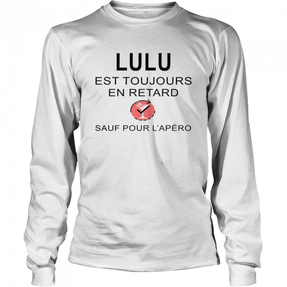 Lulu Est Toujours En Retard Sauf Pour Lapero Shirt Long Sleeved T Shirt