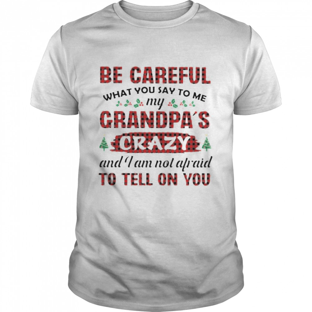Official be careful my grandpa’s crazy and I am not afraid shirt Classic Men's T-shirt