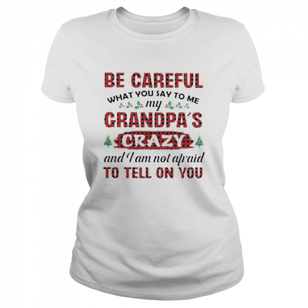 Official Be Careful My Grandpa’s Crazy And I Am Not Afraid Shirt Classic Women'S T-Shirt