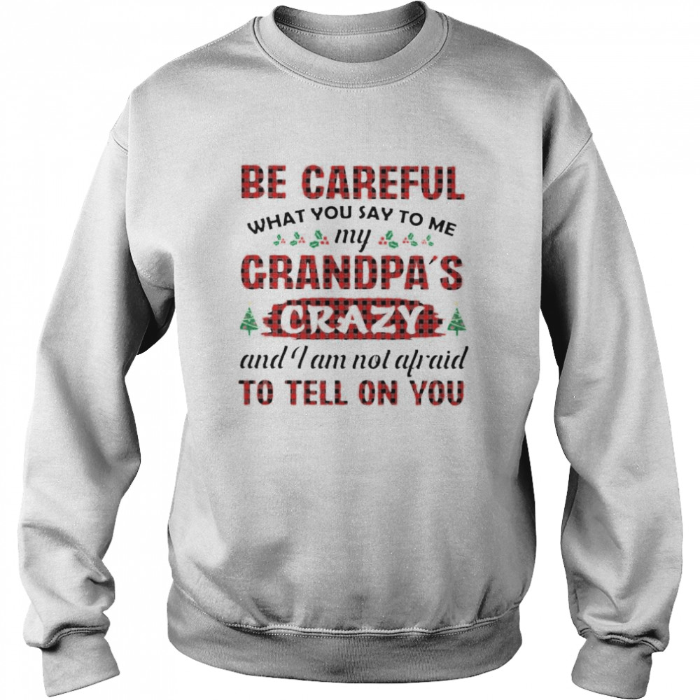 Official Be Careful My Grandpas Crazy And I Am Not Afraid Shirt Unisex Sweatshirt