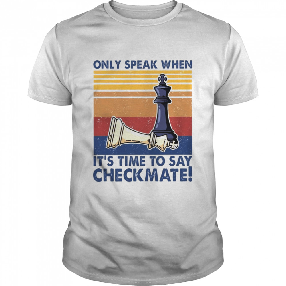 Only speak when it’s time to say checkmate shirt Classic Men's T-shirt