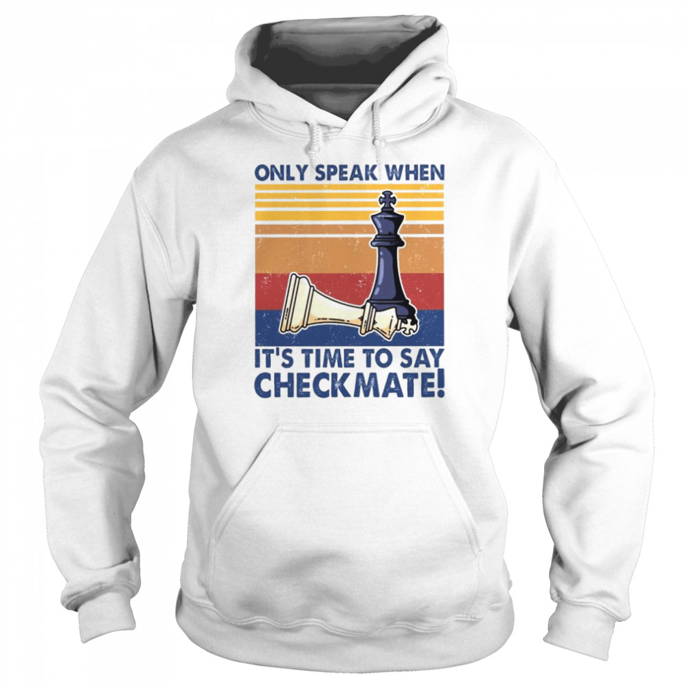 Only Speak When Its Time To Say Checkmate Shirt Unisex Hoodie