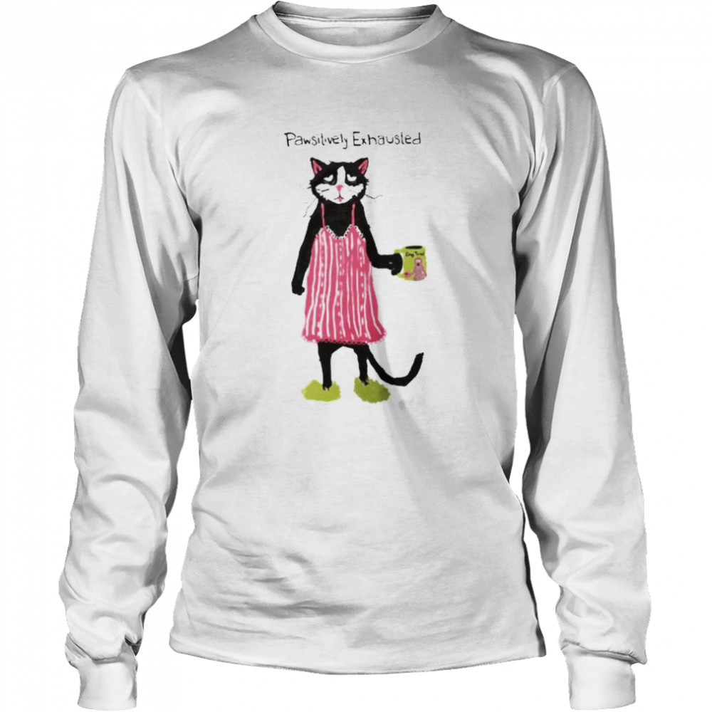 Pawsitively Exhausted Cats Shirt Long Sleeved T Shirt