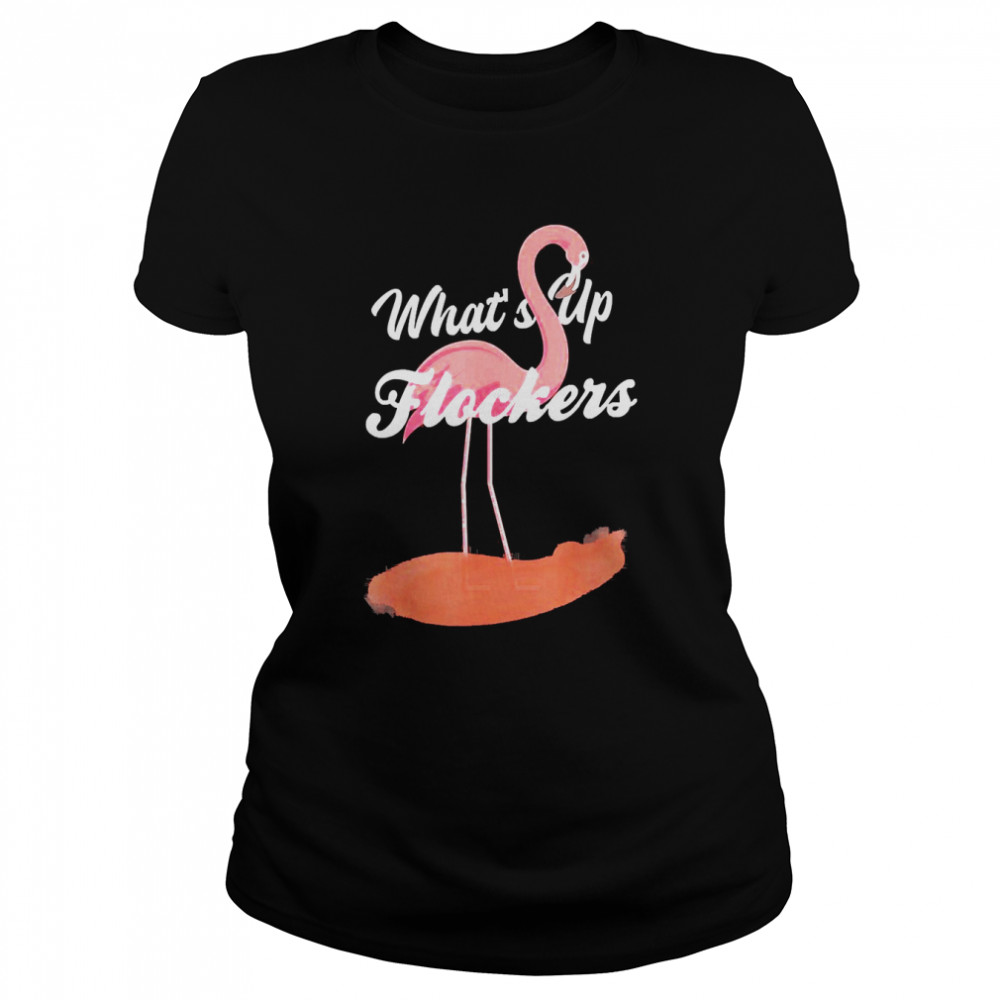 Pink Flamingo  Cool Whats Up Flockers  Classic Women'S T-Shirt