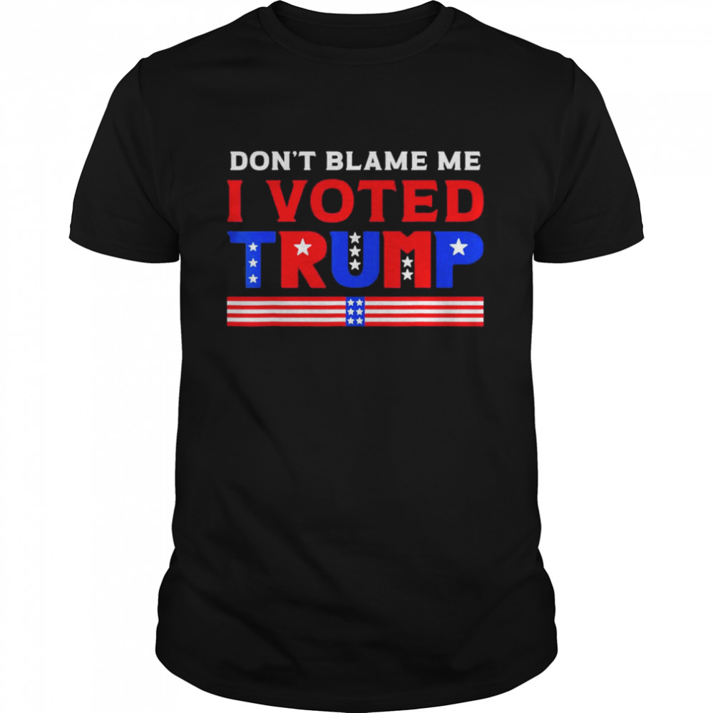 Pro Donald Trump Don’t Blame Me I Voted Trump T- Classic Men's T-shirt