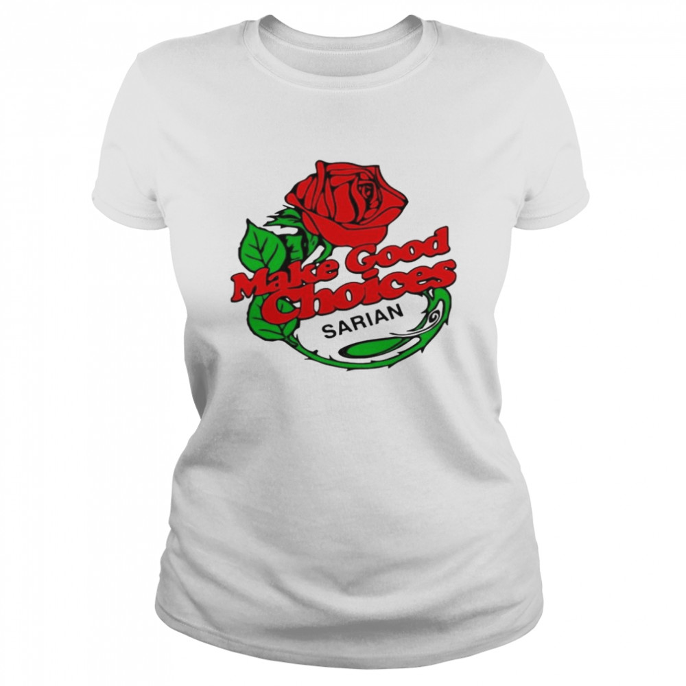 Rose Make Good Choices Sarian Shirt Classic Women'S T-Shirt