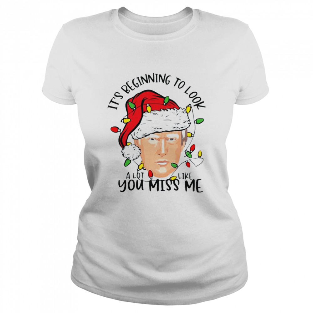 Santa Donald Trump it’s beginning to look a lot like you miss Me lights Christmas shirt Classic Women's T-shirt