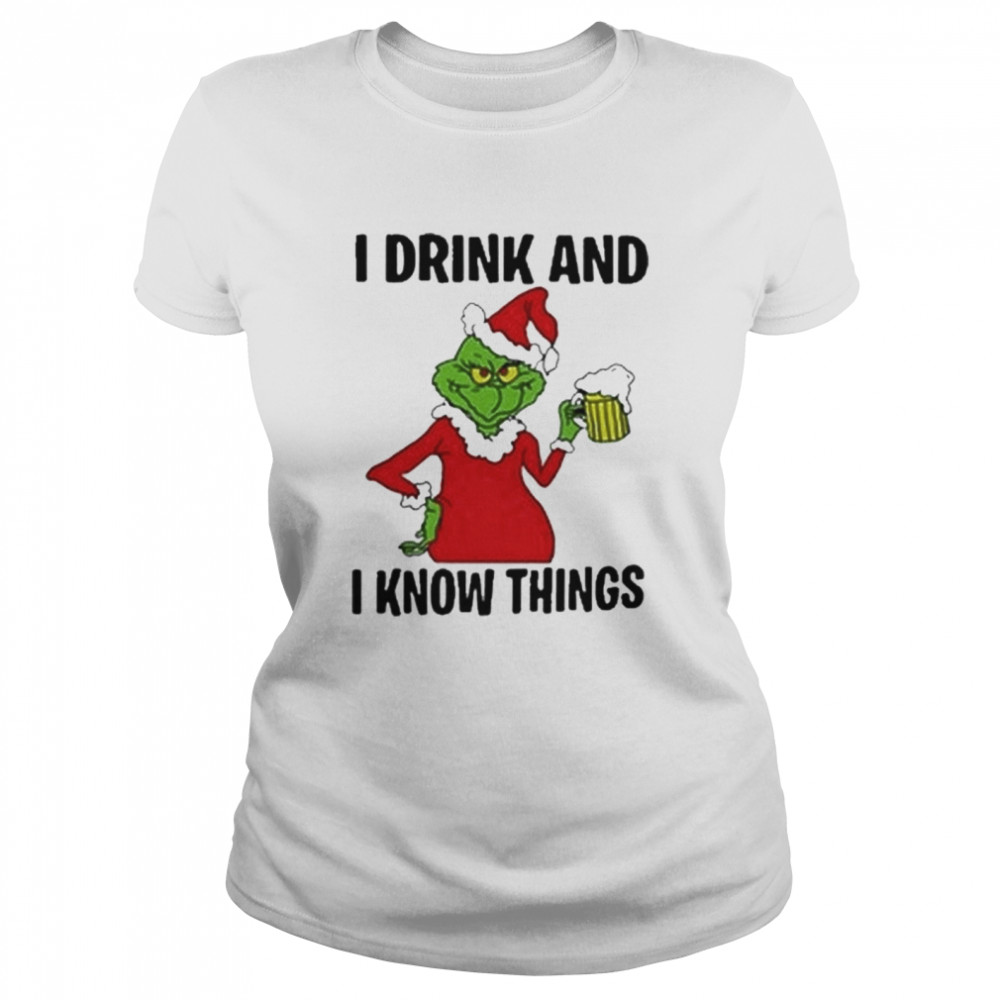 Santa Grinch I Drink And I Know Things Christmas Shirt Classic Women'S T-Shirt