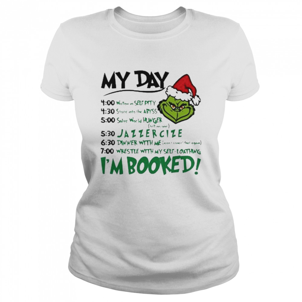 Santa Grinch My Day I’m Booked Christmas Shirt Classic Women'S T-Shirt