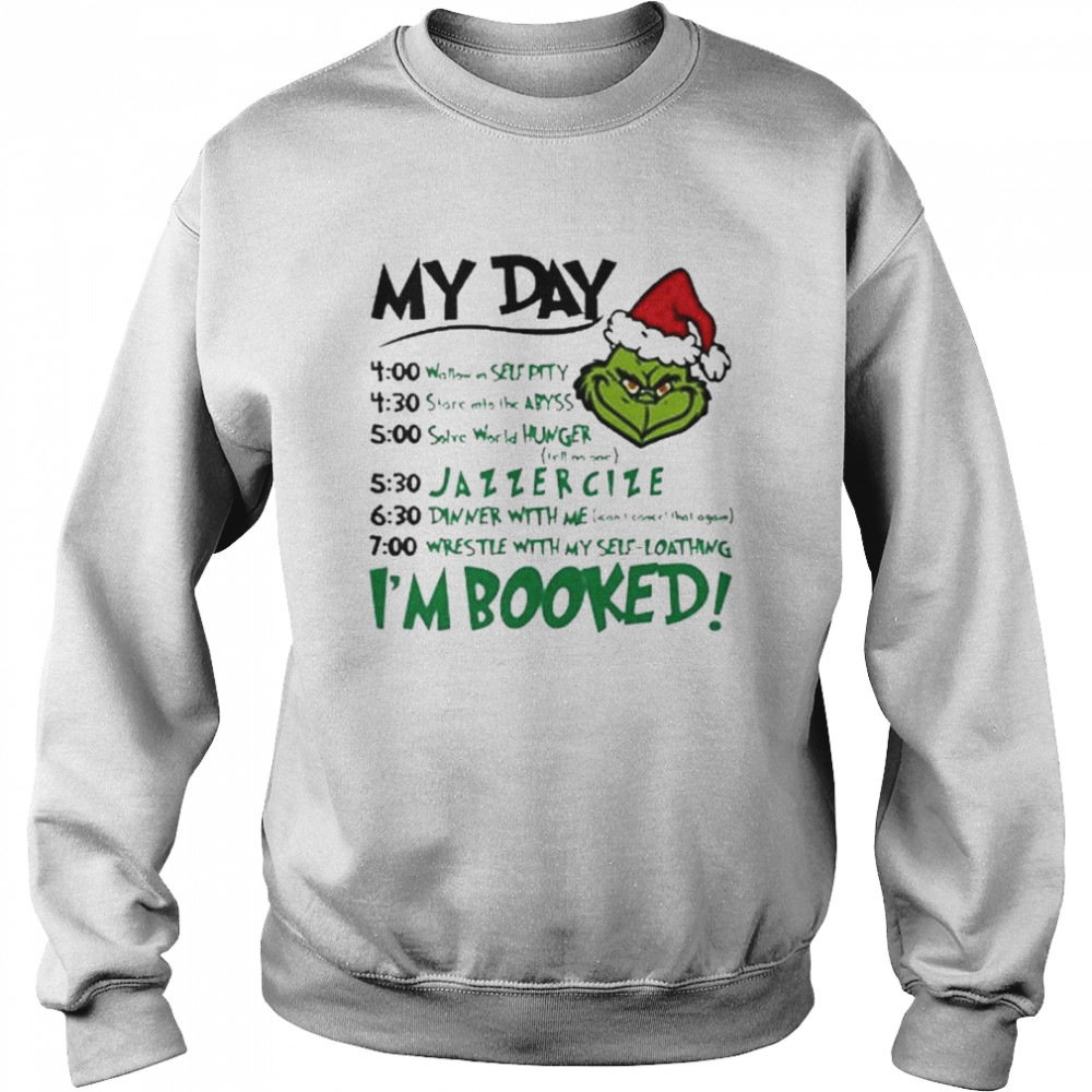 Santa Grinch My Day Im Booked Christmas Shirt Unisex Sweatshirt