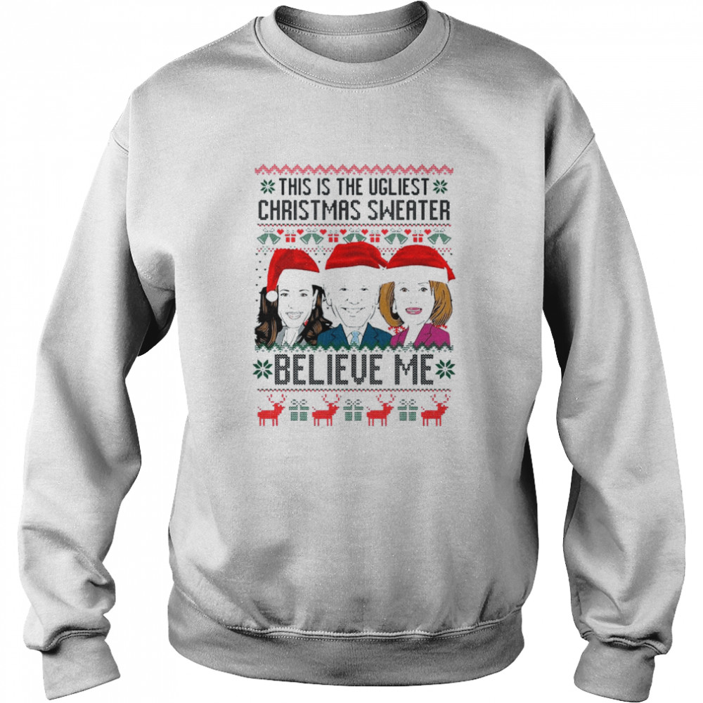 Santa Harris Biden Pelosi Believe Me This Is Ugliest Christmas Shirt Unisex Sweatshirt