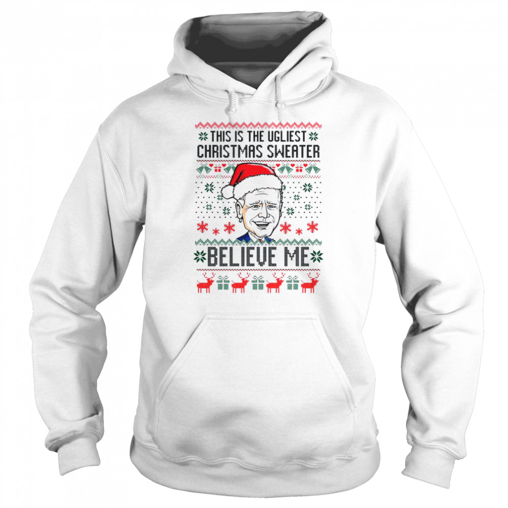 Santa Joe Biden Believe Me This Is The Ugliest Christmas Shirt Unisex Hoodie