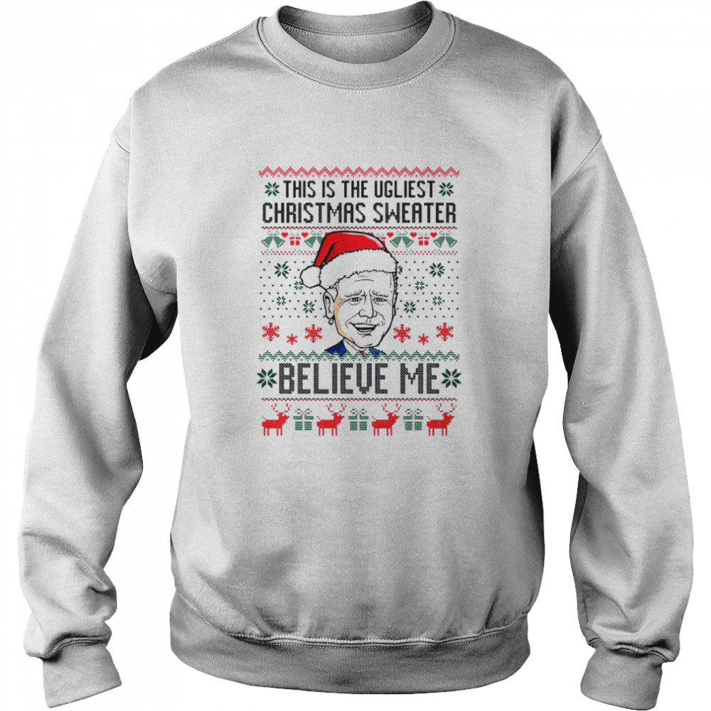 Santa Joe Biden Believe Me This Is The Ugliest Christmas Shirt Unisex Sweatshirt